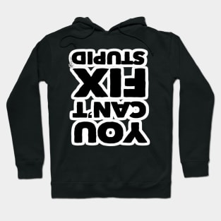 You Cant Fix Stupid (Upside Down Version) Hoodie